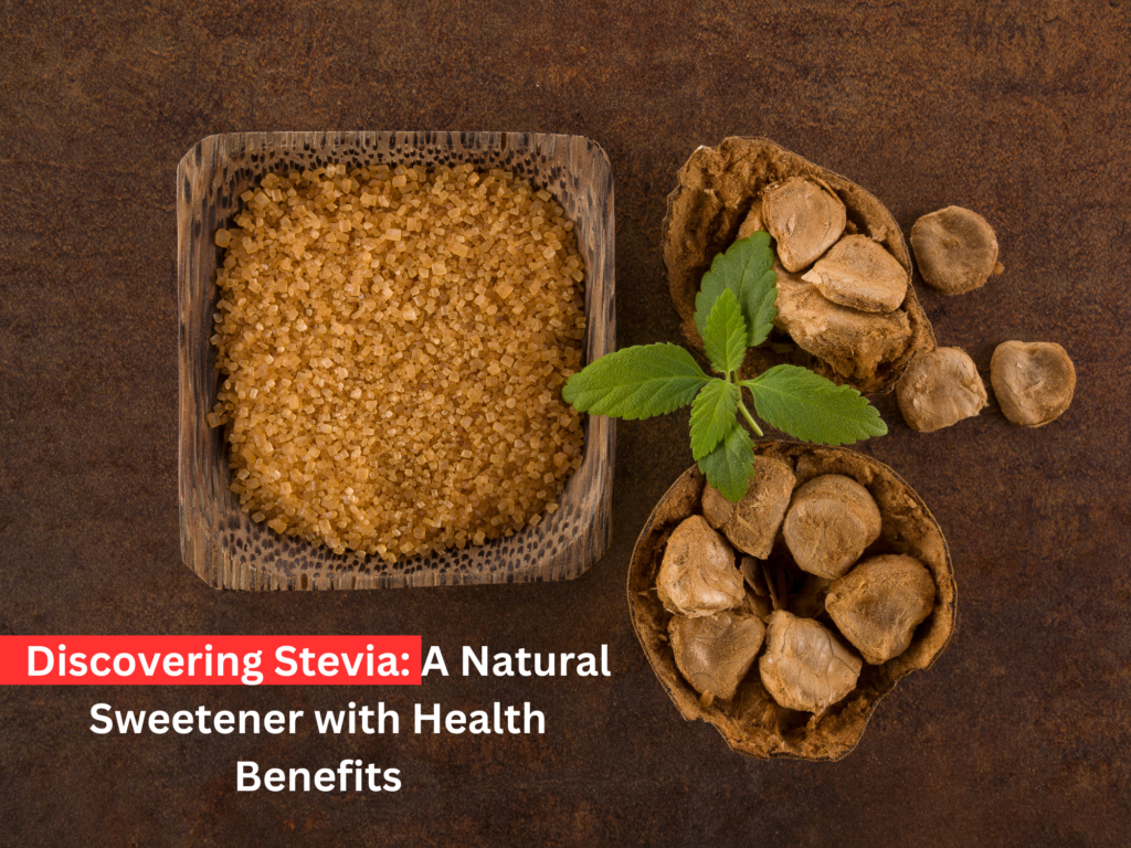 Discovering Stevia A Natural Sweetener with Health Benefits