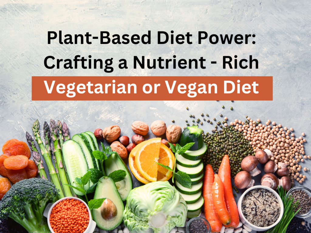 Plant-Based Diet Power Crafting a Nutrient - Rich Vegetarian or Vegan Diet